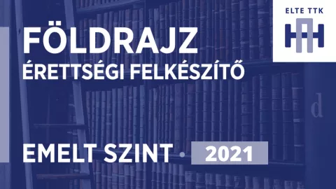 Emelt szintű földrajz érettségi felkészítő | 2021